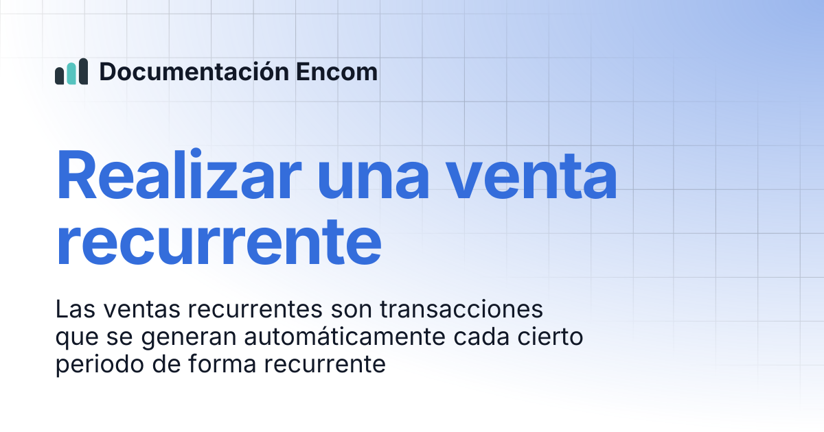 Realizar una venta recurrente | Documentación Encom