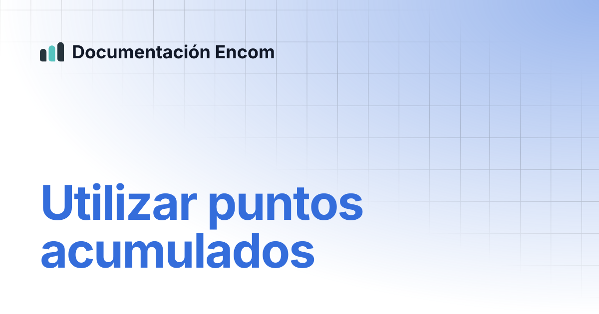 Utilizar puntos acumulados | Documentación Encom